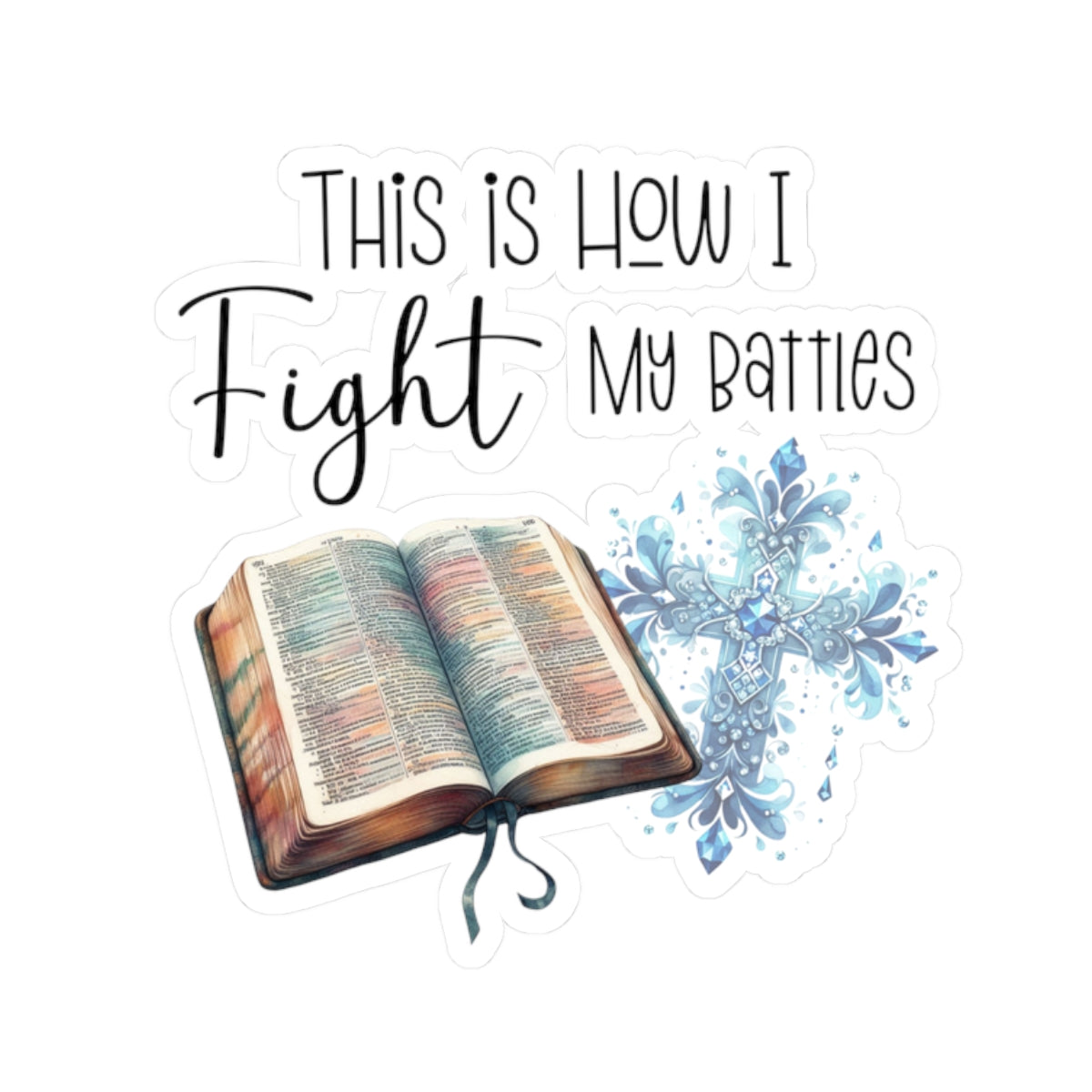 This Is How I Fight My Battles – Christian Waterproof Vinyl Sticker