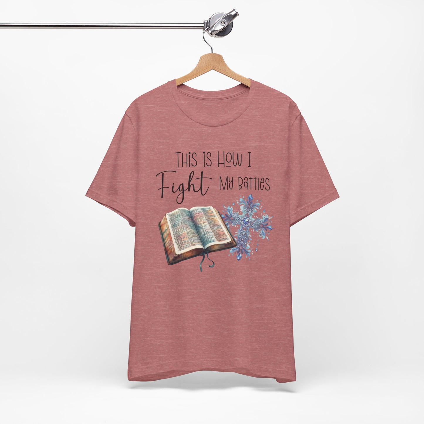 This Is How I Fight My Battles Shirt | Faith-Based Christian Tee | Bible and Cross Graphic Tee | Worship Shirt