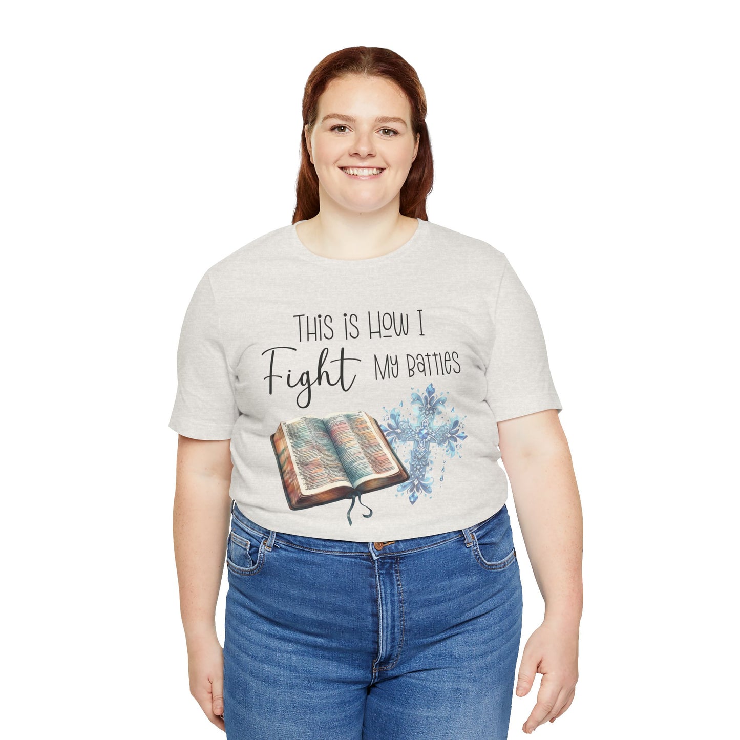 This Is How I Fight My Battles Shirt | Faith-Based Christian Tee | Bible and Cross Graphic Tee | Worship Shirt