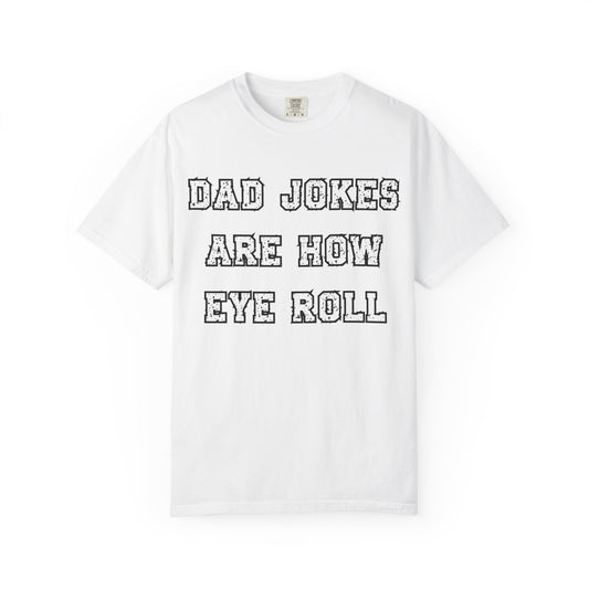 Dad Jokes Are How Eye Roll – Funny Father’s Day T-Shirt for Dads