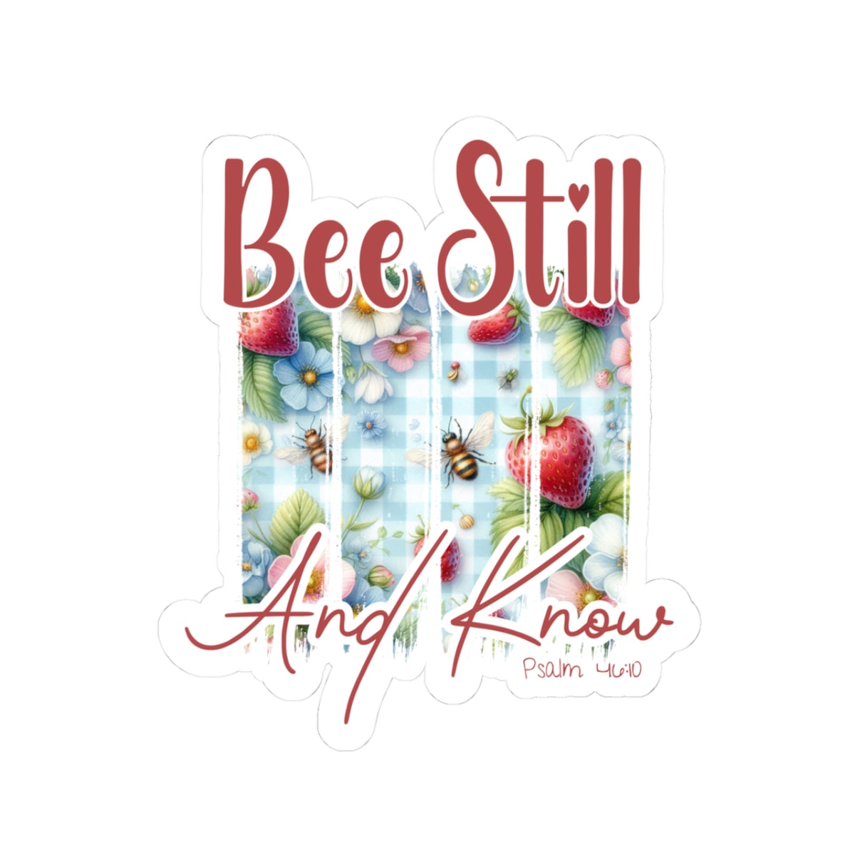 Bee Still and Know – Psalm 46:10 – Faith-Inspired Vinyl Sticker