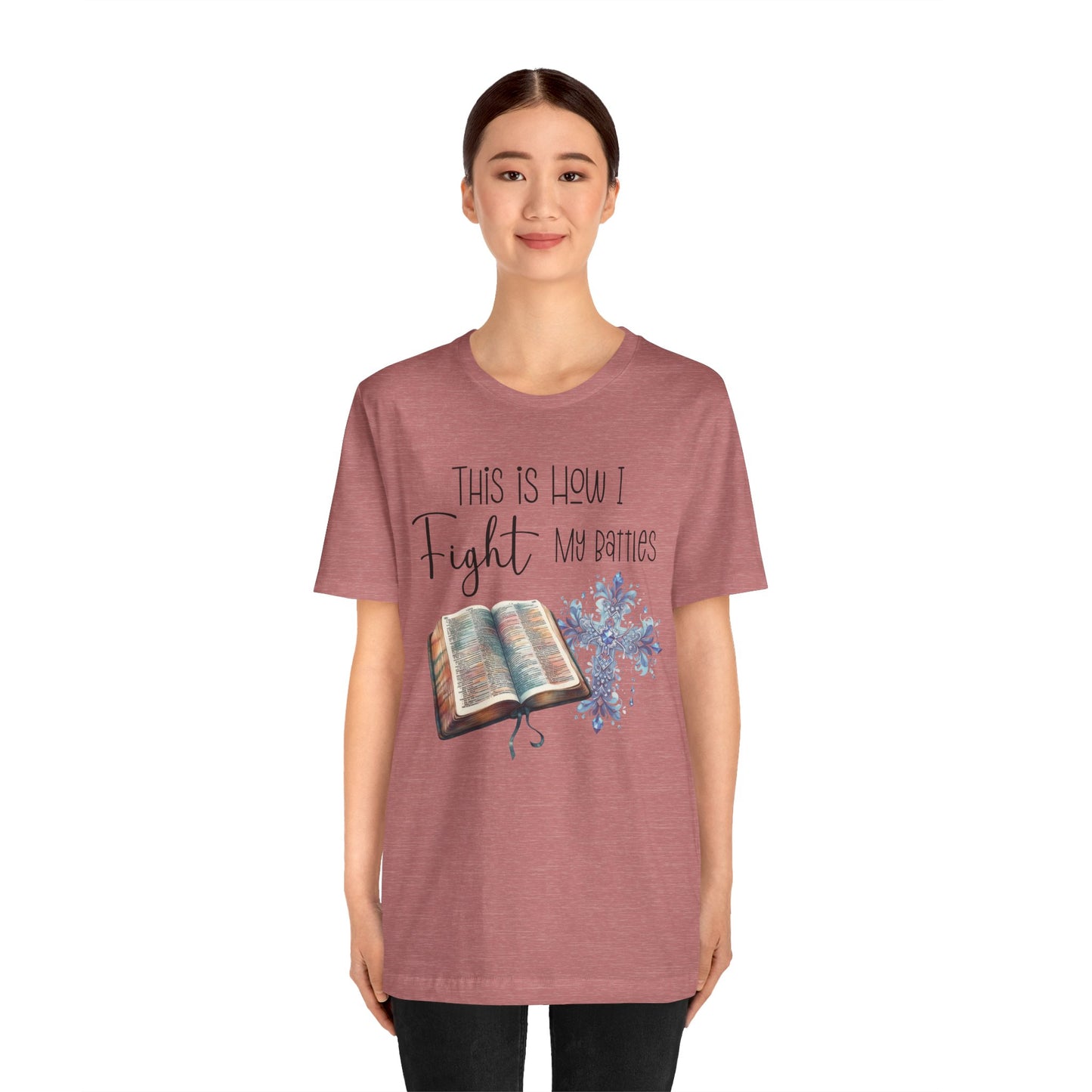 This Is How I Fight My Battles Shirt | Faith-Based Christian Tee | Bible and Cross Graphic Tee | Worship Shirt