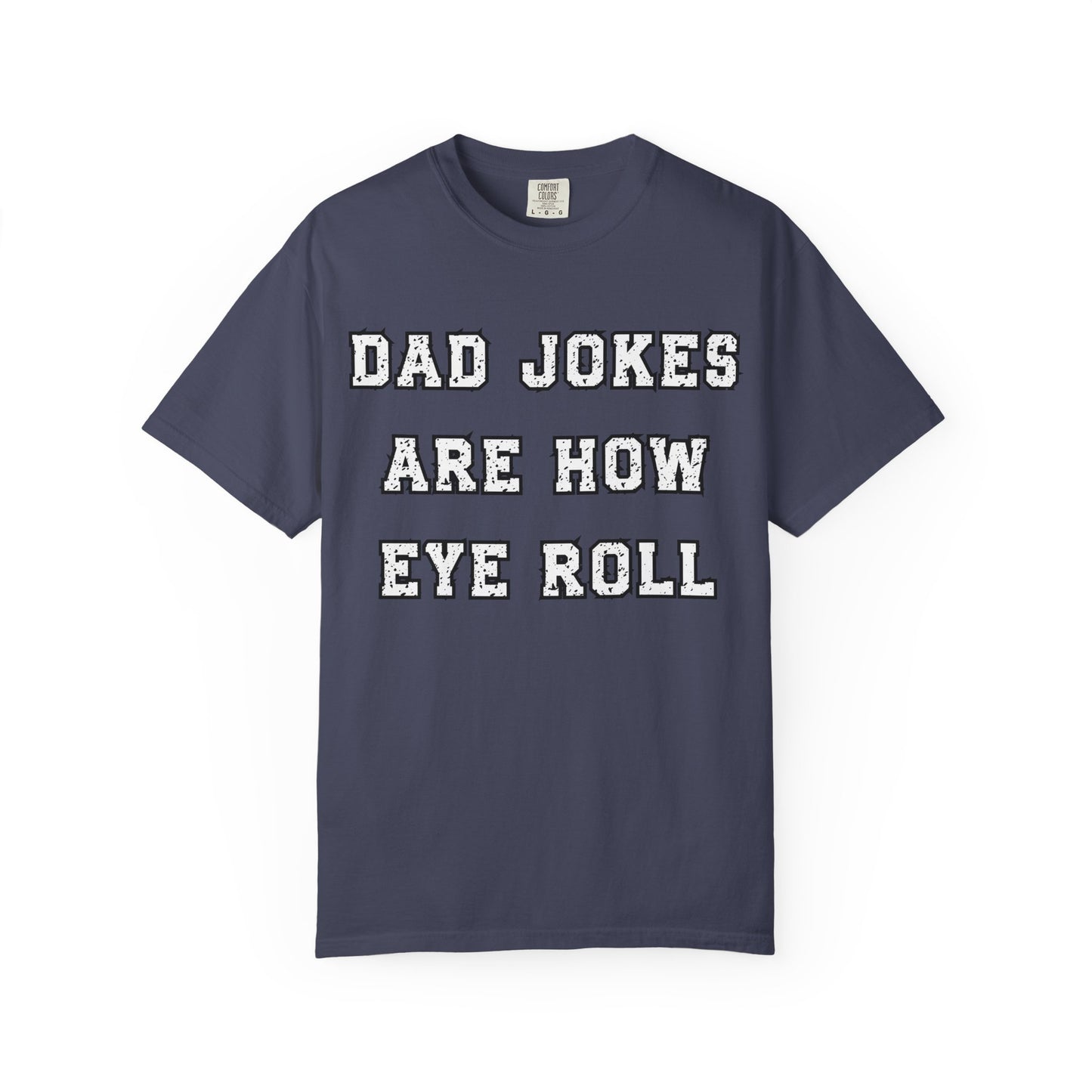 Dad Jokes Are How Eye Roll – Funny Father’s Day T-Shirt for Dads