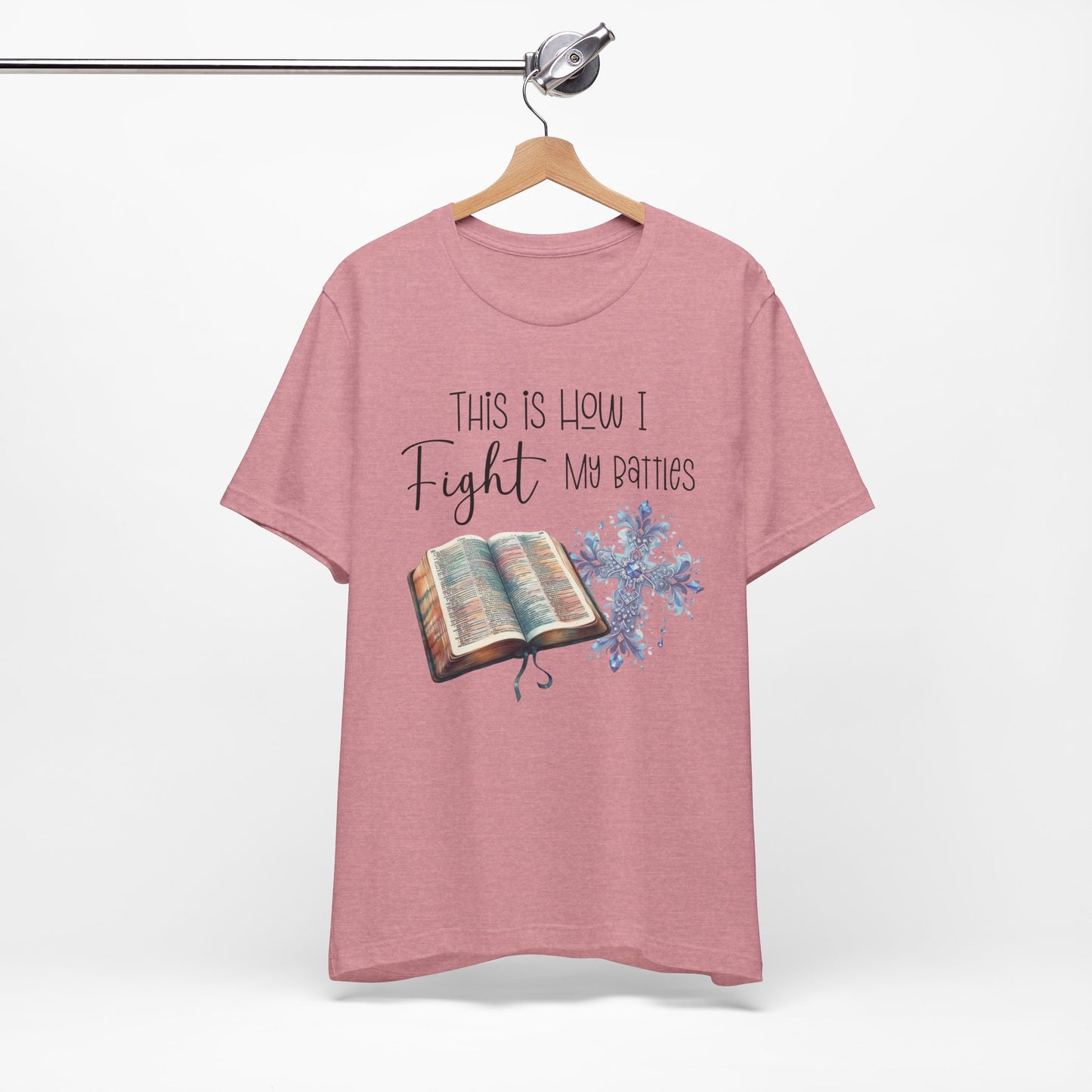 This Is How I Fight My Battles Shirt | Faith-Based Christian Tee | Bible and Cross Graphic Tee | Worship Shirt