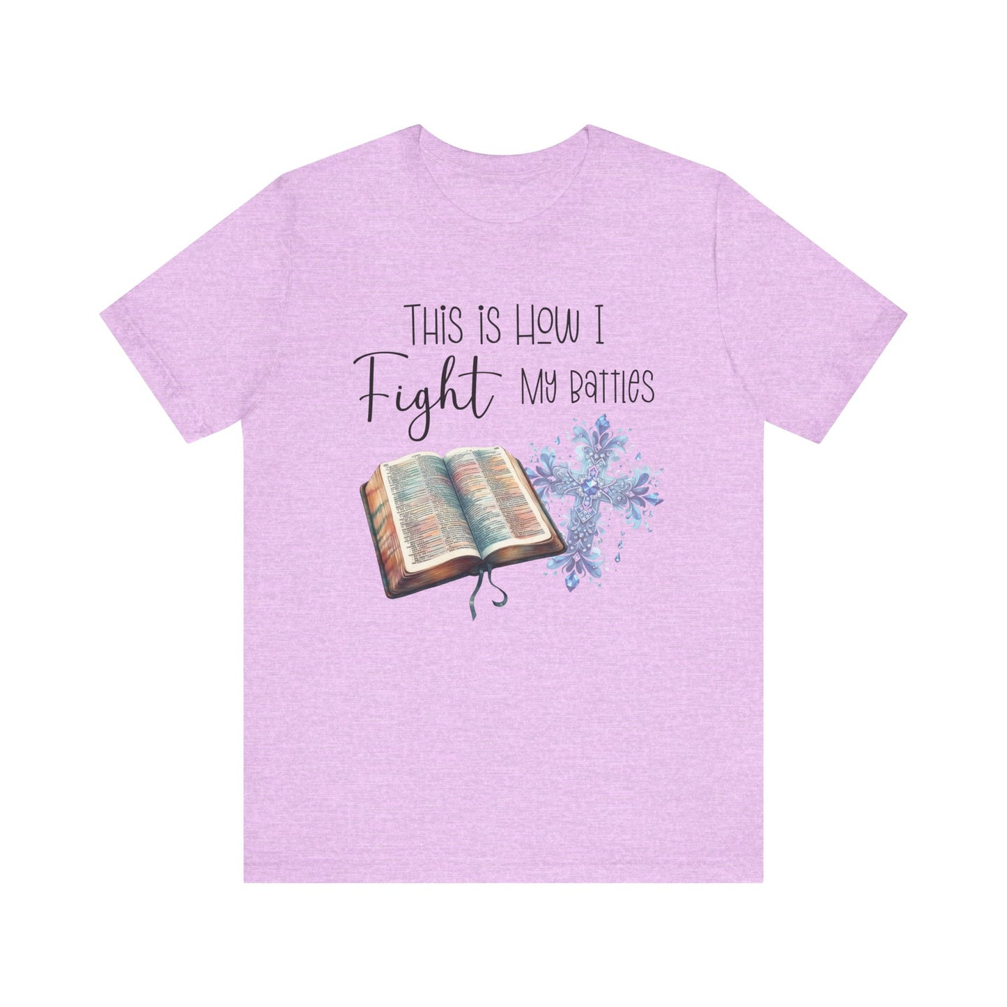 This Is How I Fight My Battles Shirt | Faith-Based Christian Tee | Bible and Cross Graphic Tee | Worship Shirt