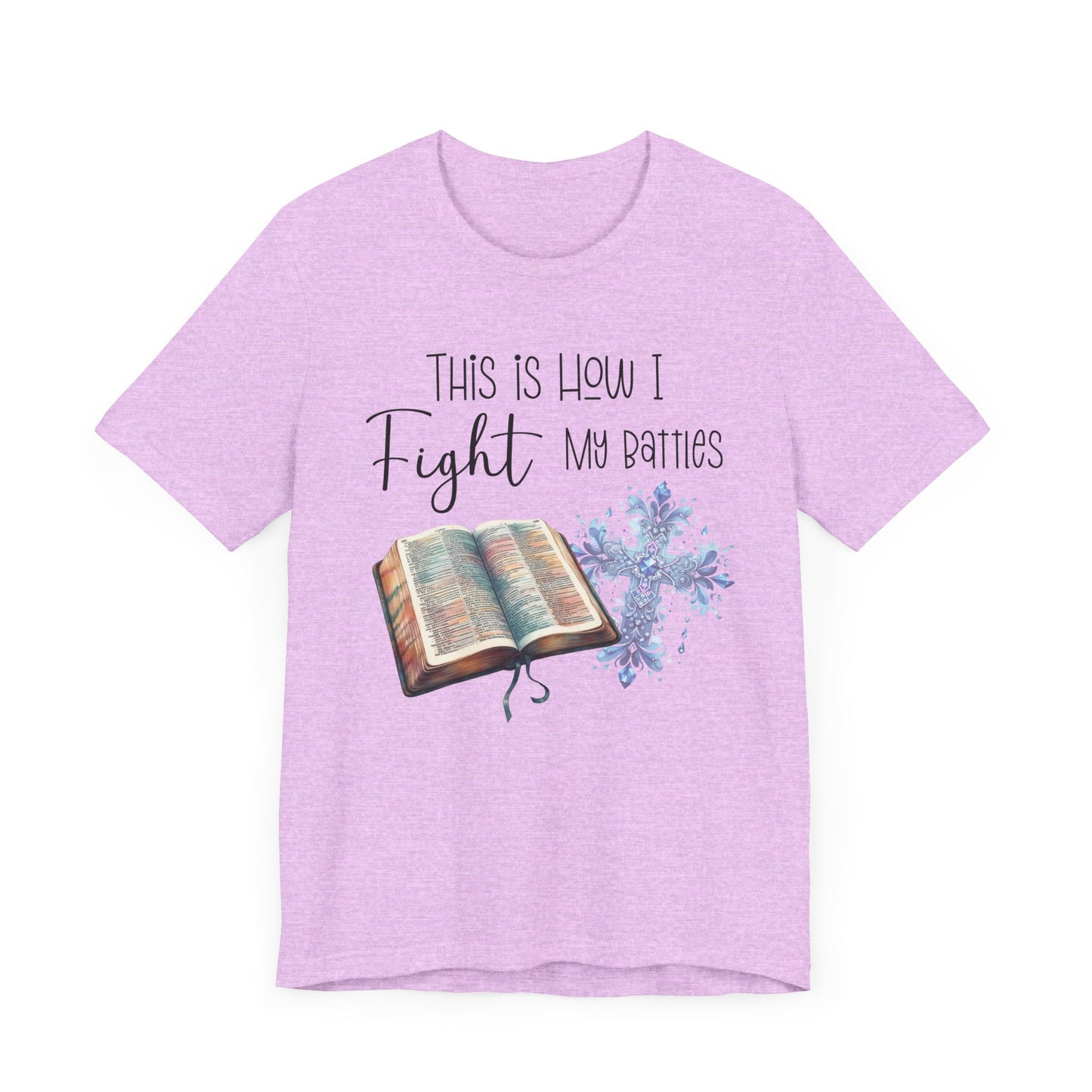 This Is How I Fight My Battles Shirt | Faith-Based Christian Tee | Bible and Cross Graphic Tee | Worship Shirt