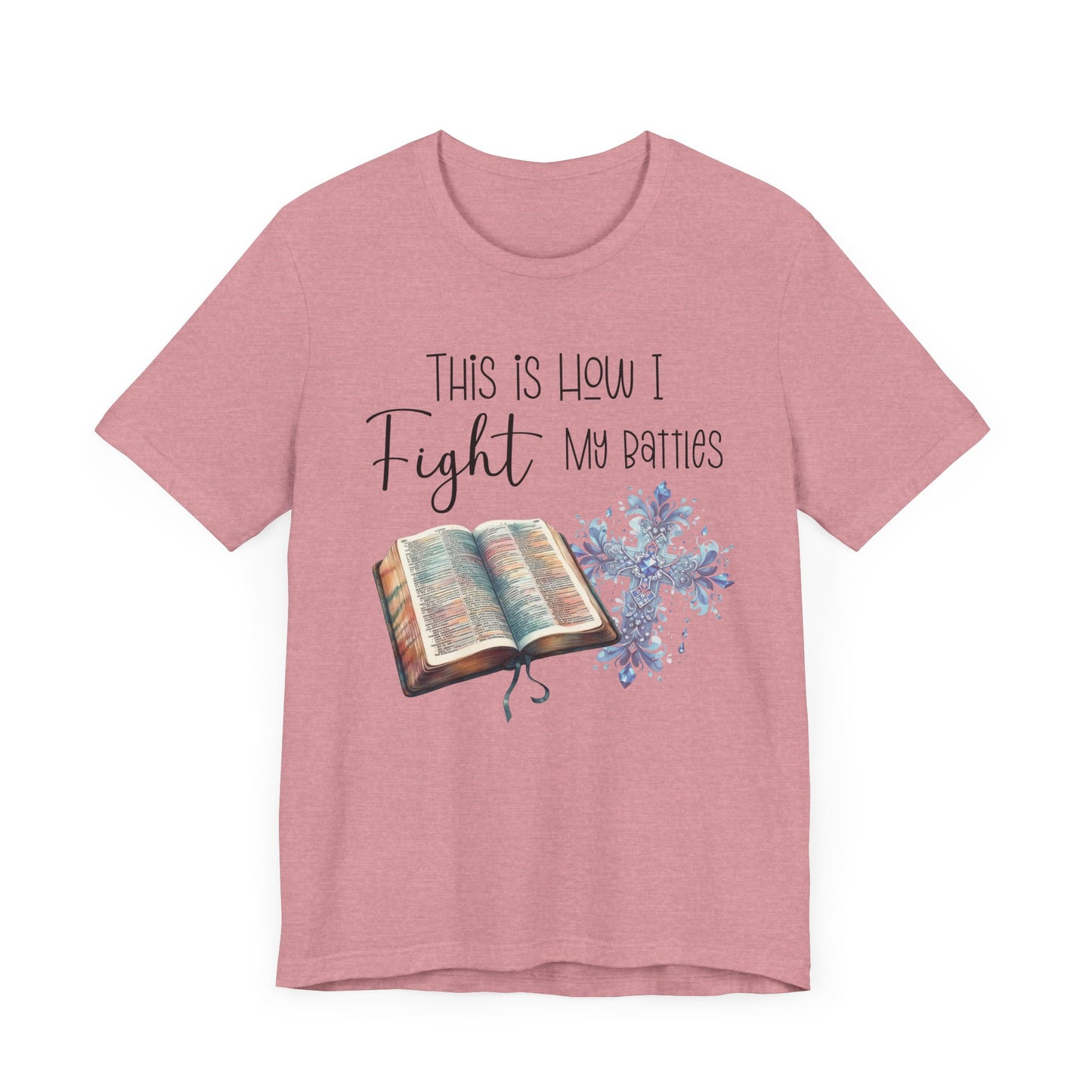 This Is How I Fight My Battles Shirt | Faith-Based Christian Tee | Bible and Cross Graphic Tee | Worship Shirt