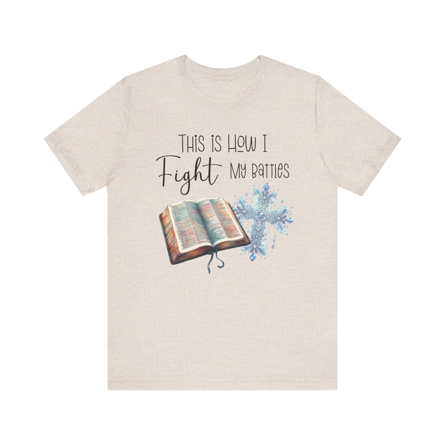 This Is How I Fight My Battles Shirt | Faith-Based Christian Tee | Bible and Cross Graphic Tee | Worship Shirt