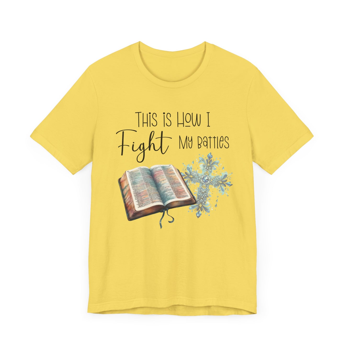 This Is How I Fight My Battles Shirt | Faith-Based Christian Tee | Bible and Cross Graphic Tee | Worship Shirt