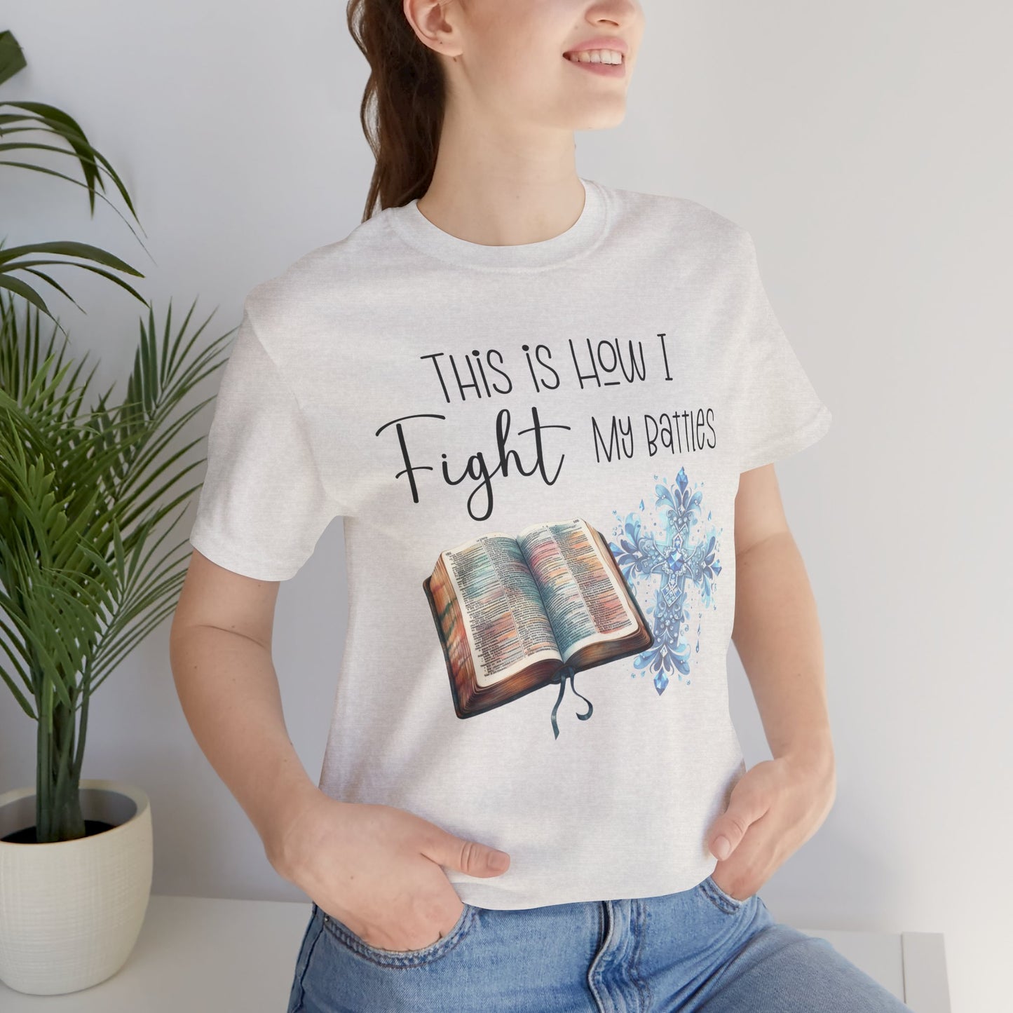 This Is How I Fight My Battles Shirt | Faith-Based Christian Tee | Bible and Cross Graphic Tee | Worship Shirt