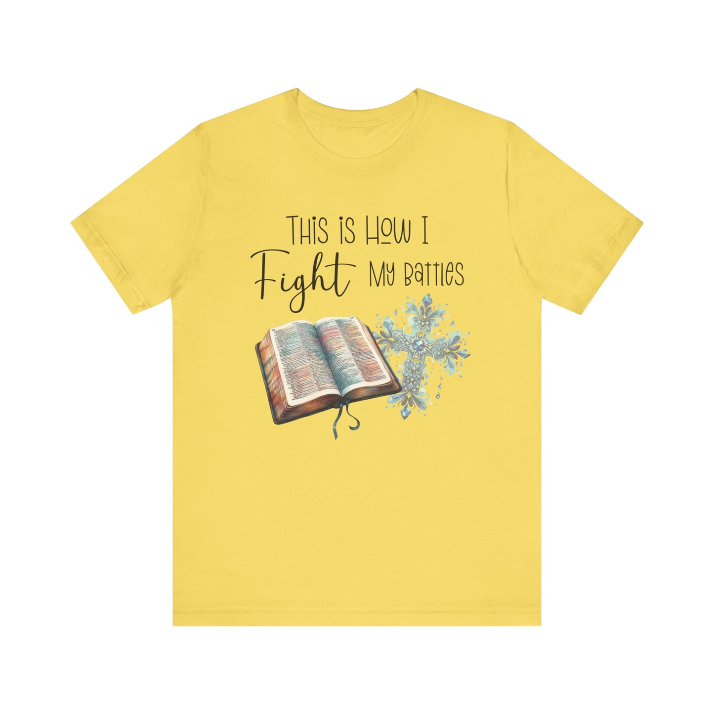 This Is How I Fight My Battles Shirt | Faith-Based Christian Tee | Bible and Cross Graphic Tee | Worship Shirt