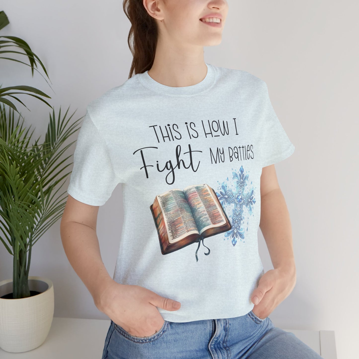 This Is How I Fight My Battles Shirt | Faith-Based Christian Tee | Bible and Cross Graphic Tee | Worship Shirt
