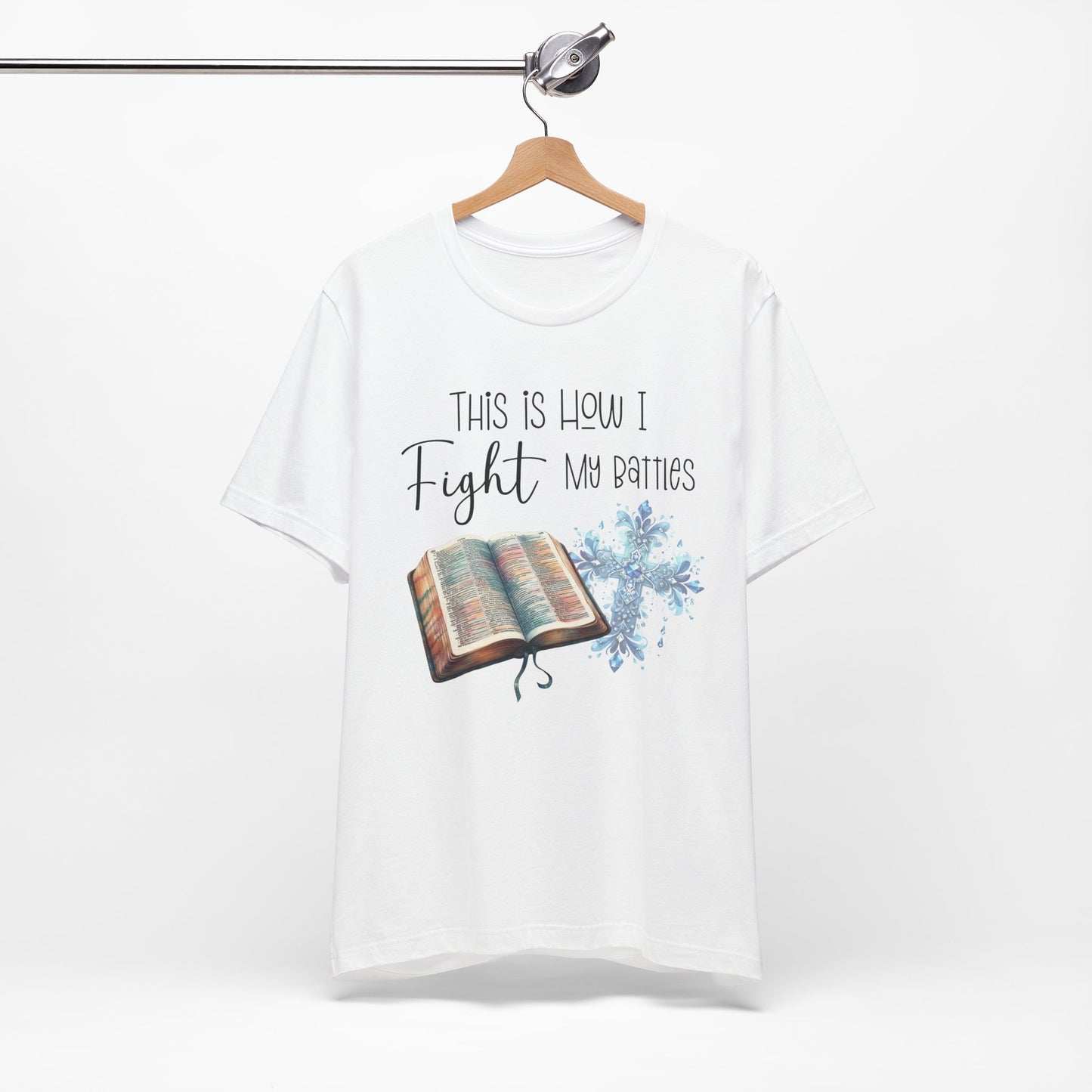 This Is How I Fight My Battles Shirt | Faith-Based Christian Tee | Bible and Cross Graphic Tee | Worship Shirt