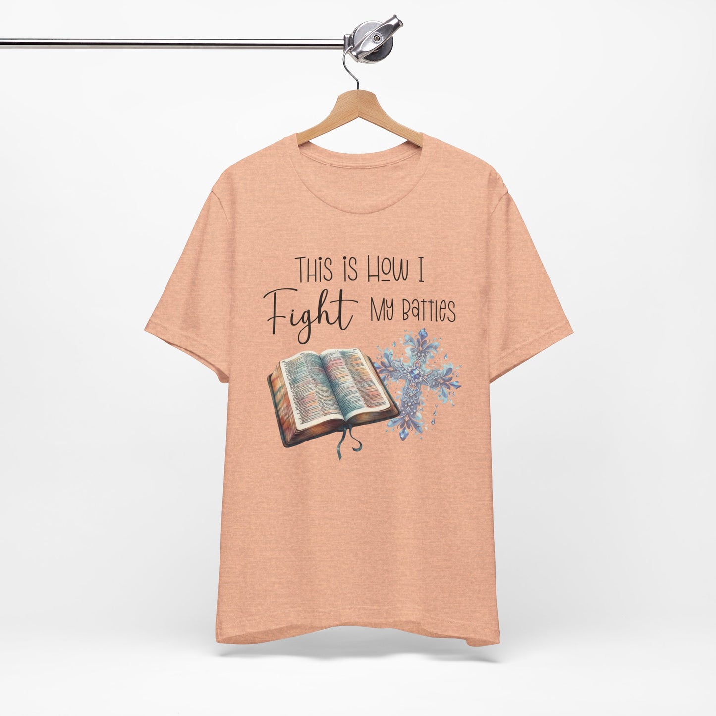 This Is How I Fight My Battles Shirt | Faith-Based Christian Tee | Bible and Cross Graphic Tee | Worship Shirt