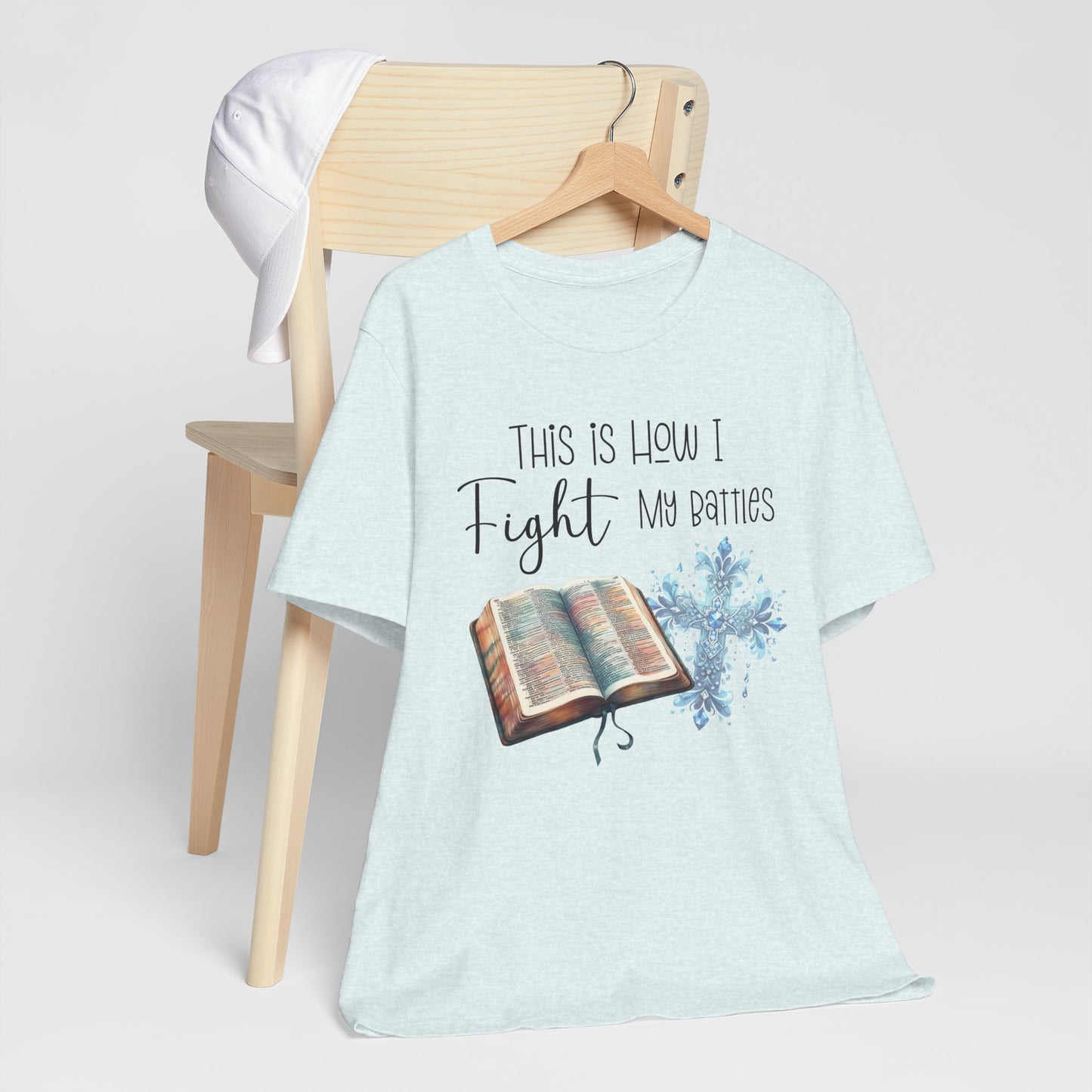 This Is How I Fight My Battles Shirt | Faith-Based Christian Tee | Bible and Cross Graphic Tee | Worship Shirt
